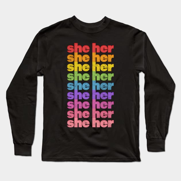 She/Her Pronouns // Retro Faded Design  .... Pronouns matter! <3 Long Sleeve T-Shirt by DankFutura